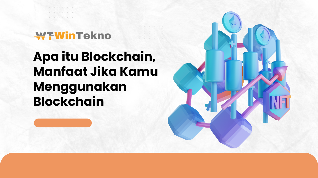 Apa Itu Blockchain : 5+ Manfaat Jika Kamu Menggunakan Blockchain - Wintekno